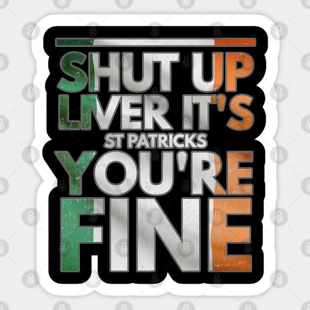 Shut Up Liver Its St Patricks You're Fine - Gift Irish Beer Sticker by giftideas